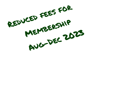Reduced fees for  Membership Aug-Dec 2023